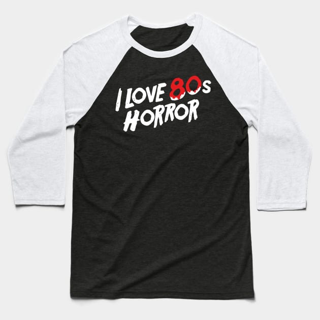 "I Love 80s Horror" Retro Horror Film Slasher Baseball T-Shirt by AbundanceSeed